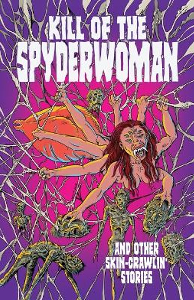 Kill of the Spyderwoman and Other Skin-Crawlin' Stories Antoinette Rydyr 9780645155501