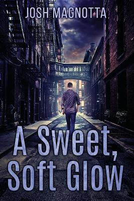 A Sweet, Soft Glow by Josh Magnotta