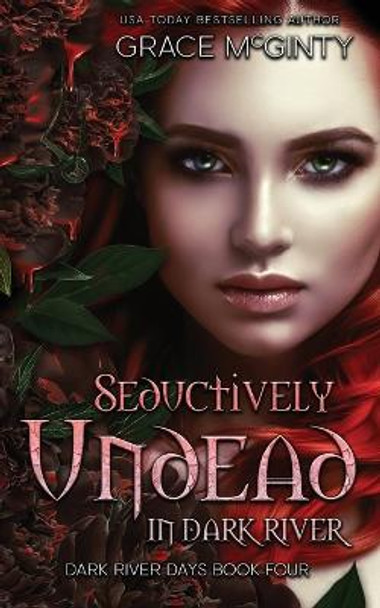 Seductively Undead In Dark River Grace McGinty 9780645460254