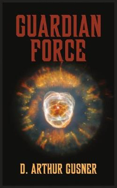 Guardian Force by D Authur Gusner