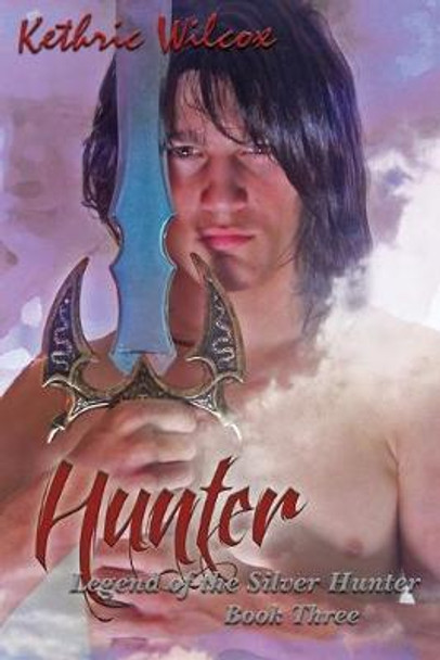Hunter: Legend of the Silver Hunter Kethric Wilcox 9780996526531