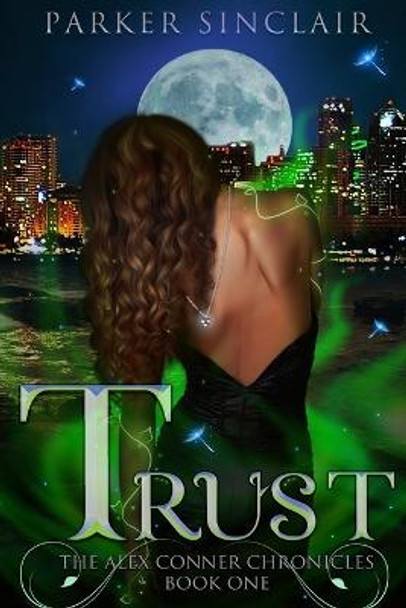 Trust: The Alex Conner Chronicles Book One Parker Sinclair 9780990856504