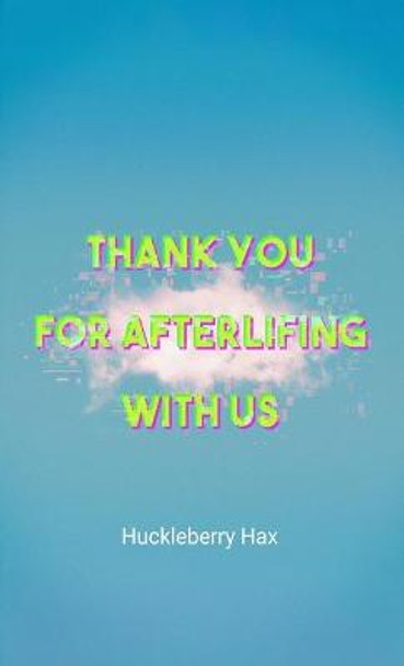 Thank You For Afterlifing With Us: A Pink Dawn Novel Huckleberry Hax 9781008977754