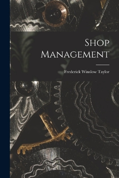 Shop Management Frederick Winslow Taylor 9781015437364