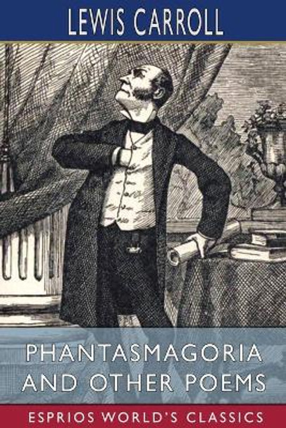 Phantasmagoria and Other Poems (Esprios Classics): With Illustrations by Arthur B. Frost Lewis Carroll 9781006632105