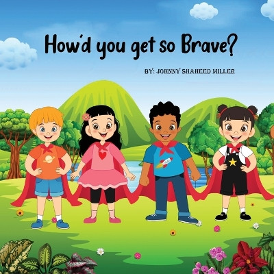How'd you get so Brave? Johnny Miller 9781087931715
