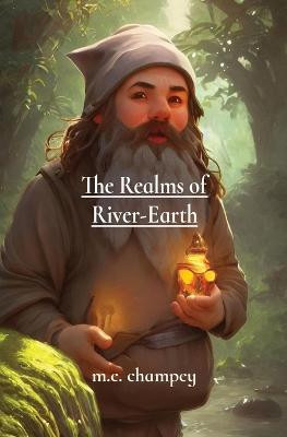 The Realms of River-Earth by M E Champey