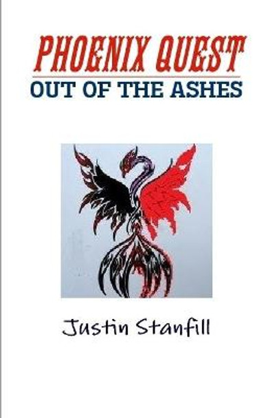 PHOENIX QUEST.      OUT OF THE ASHES Justin Stanfill 9781105698842