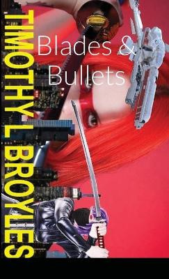 Blades & Bullets by Timothy  L Broyles