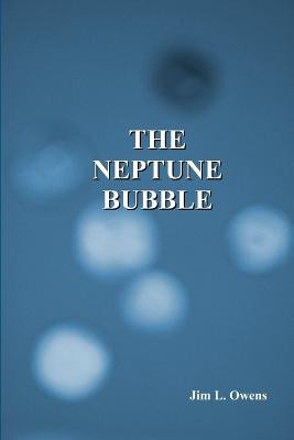 The Neptune Bubble by Jim L. Owens