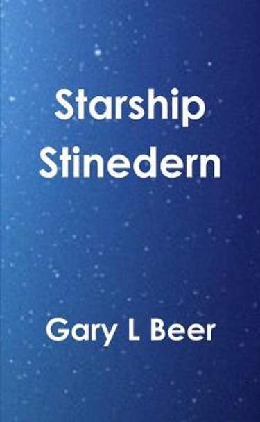 Starship Stinedern Gary L Beer 9781300047445