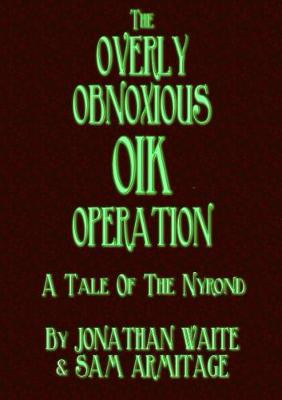 The Overly Obnoxious OIK Operation by Jonathan Waite