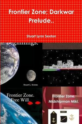Frontier Zone; Darkwar Prelude.. by Stuart Lynn Sexton