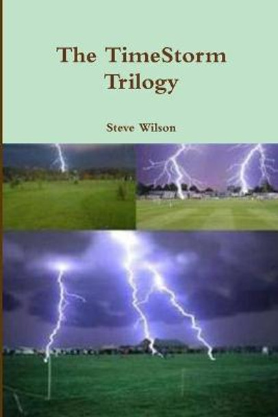 The TimeStorm Trilogy Steve Wilson 9781291702569