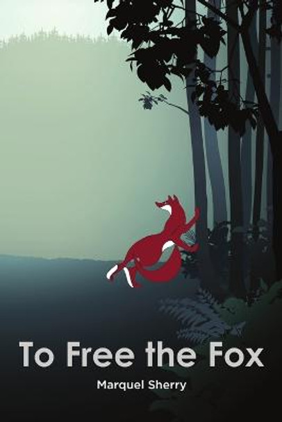 To Free the Fox by Marquel Sherry