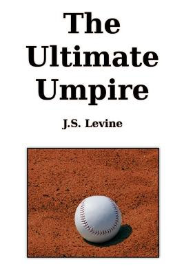 The Ultimate Umpire by J S Levine