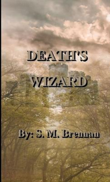 Death's Wizard S. M. Brennan 9781300539216