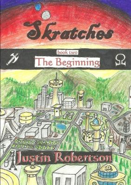 Skratches - book two - The Beginning Justin Robertson 9781300664598