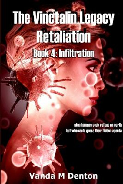 The Vinctalin Legacy Retaliation: Book 4 Infiltration by Vanda Denton