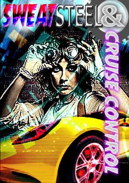 Sweat, Steel & Cruise Control by Rogue Planet Press
