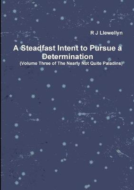 A Steadfast Intent to Pursue a Determination R J Llewellyn 9781326161590