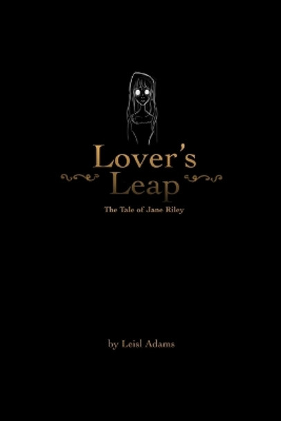 Lover's Leap: the Tale of Jane Riley by Leisl Adams