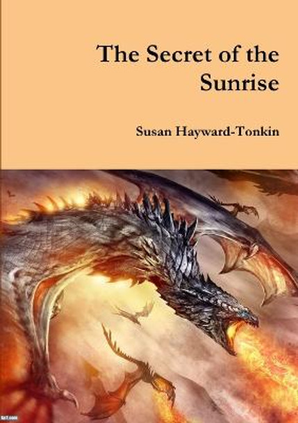 The Secret of the Sunrise Susan Hayward-Tonkin 9781326787967