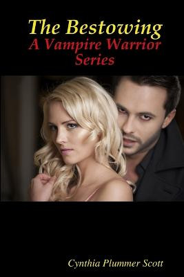 The Bestowing - A Vampire Warrior Series by Cynthia Plummer Scott