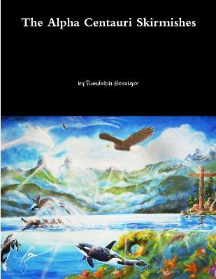 The Alpha Centauri Skirmishes by Randolph Henniger