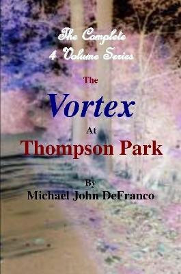 The Vortex At Thompson Park - The Complete 4 Volume Set by Michael DeFranco