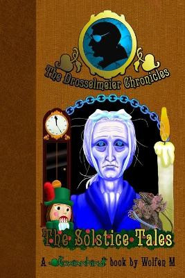 The Drosselmeier Chronicles: the Solstice Tales by Wolfen M