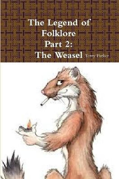 The Legend of Folklore Part 2: The Weasel Terry Parker 9781329735996