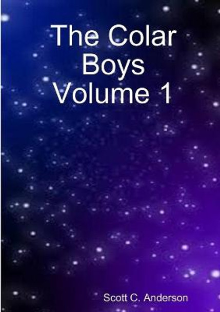 The Colar Boys Volume 1 Scott C Anderson 9781387049219