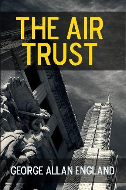 The Air Trust George Allan England 9781365832000