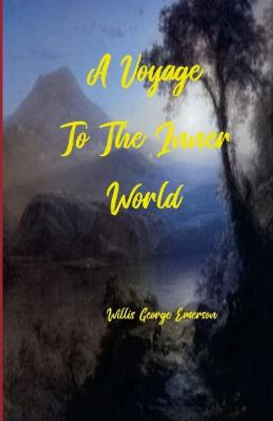 A Voyage to the Inner World by Willis George Emerson