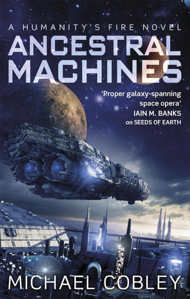 Ancestral Machines: A Humanity's Fire novel Michael Cobley 9780356501789 Ancestral Machines: A Humanity's Fire novel Michael Cobley 9780356501789