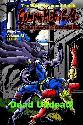 Compu-M.E.C.H. Mechanically Engineered and Computerized Hero: Volume 2: Dead Undead! Theodore Raymond Riddle 9781450575218