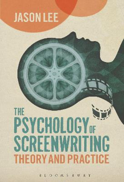 The Psychology of Screenwriting: Theory and Practice Jason Lee (De Montfort University, UK) 9781441104984