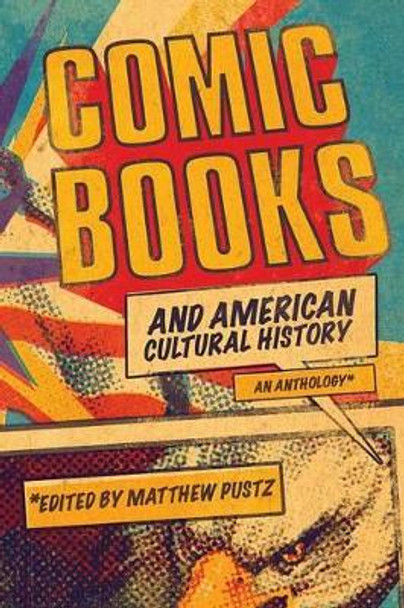 Comic Books and American Cultural History: An Anthology Matthew Pustz 9781441172624