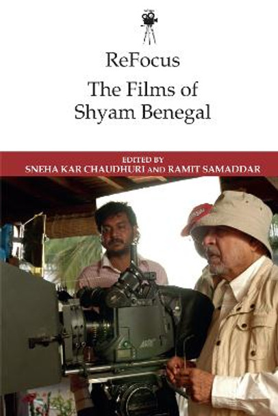 Refocus: the Films of Shyam Benegal Sneha Kar Chaudhuri 9781474452861