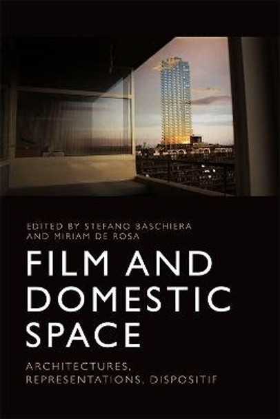 Film and Domestic Space: Architectures, Representations, Dispositif Stefano Baschiera 9781474428927