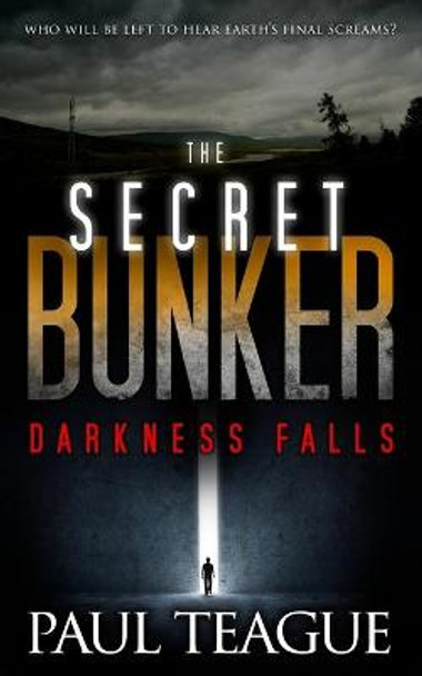 The Secret Bunker: Part One: Darkness Falls Professor of Management Paul Teague (Queen's University Belfast) 9781499189650