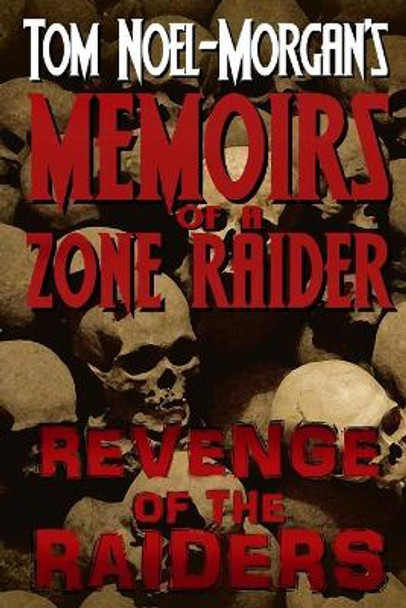 Revenge of the Raiders: Memoirs of a Zone Raider Tom Noel-Morgan 9781494253035