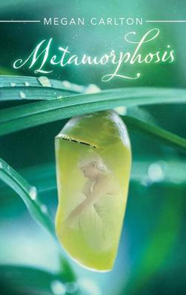 Metamorphosis Megan Carlton 9781489732187