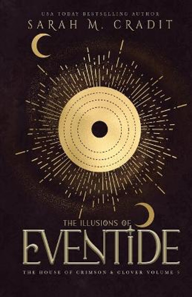 The Illusions of Eventide: The House of Crimson & Clover Volume III Sarah M Cradit 9781494267025