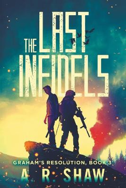 The Last Infidels A R Shaw 9781507636138