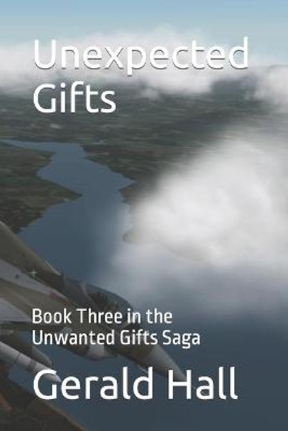 Unexpected Gifts: Book Three in the Unwanted Gifts Saga Gerald L Hall 9781499359701
