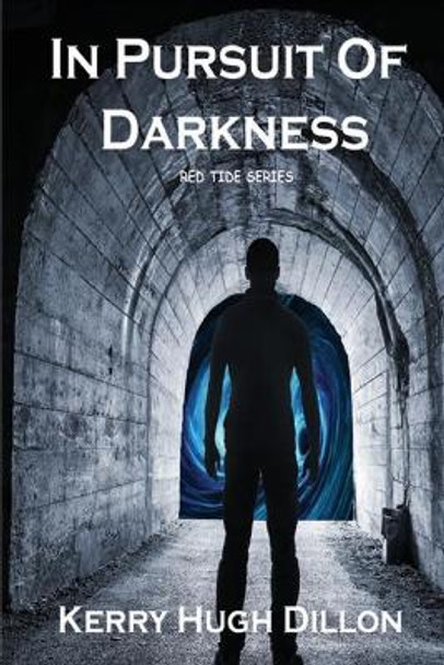 In Pursuit of Darkness Kerry Hugh Dillon 9781499656022