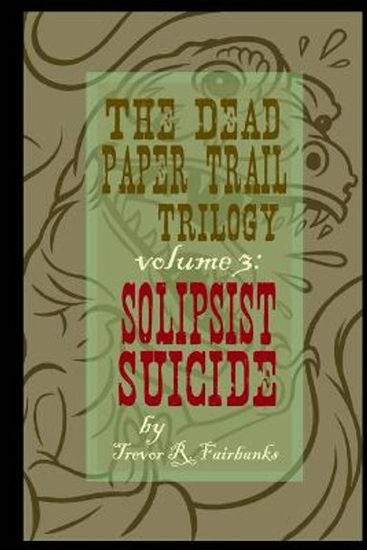 The Dead Paper Trail Trilogy Volume #3 by Paul Chatem