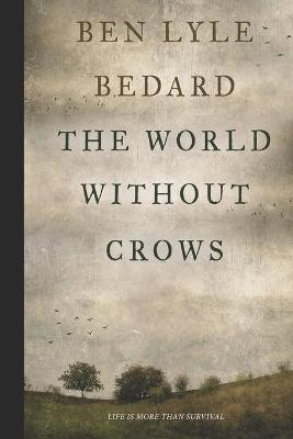 The World Without Crows by Ben Lyle Bedard